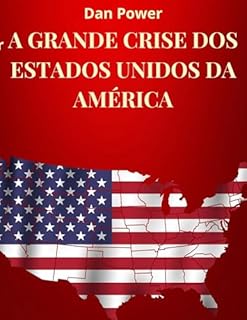 Livro A GRANDE CRISE DOS ESTADOS UNIDOS DA AMÉRICA: GEOPOLÍTICA, ECONOMIA, PODER E CONTRADIÇÕES DOS ESTADOS UNIDOS DE HOJE