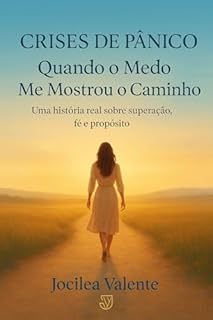 Livro Crises de Pânico — Quando o Medo Me Mostrou o Caminho: Uma história real sobre superação, fé e propósito