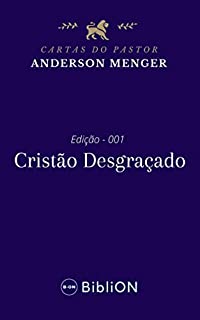 Livro O Cristão Desgraçado: Cartas do pastor Anderson Menger - Edição 001