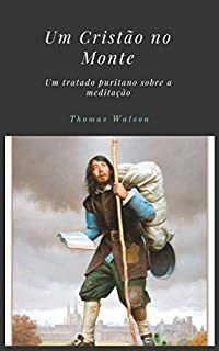 Livro Um Cristão no Monte: Um tratado puritano sobre a meditação