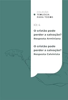 Livro O cristão pode perder a salvação? Respostas calvinista e arminiana - Coleção Teologia para Todos | Kit 4