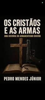 Livro Os Cristãos e as Armas: Uma História do Armamentismo Cristão