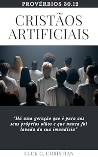 Livro Cristãos Artificiais.: Provérbios 30.12: “Há uma geração que é pura aos seus próprios olhos e que nunca foi lavada da sua imundícia”. (Teofanias)