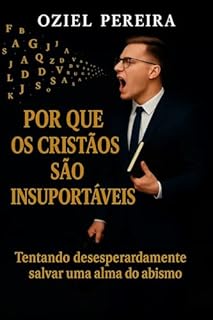 POR QUE OS CRISTÃOS SÃO INSUPORTÁVEIS : Tentando desesperadamente salvar uma alma do Abismo