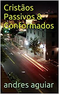 Livro Cristãos Passivos & Conformados