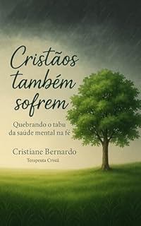 Cristãos também sofrem: Quebrando o tabu da saúde mental na fé