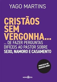 Livro Cristãos sem vergonha...: ...de fazer perguntas difíceis ao pastor sobre sexo, namoro e casamento