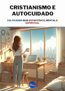 Livro Cristianismo e Autocuidado: Cultivando bem-estar físico, mental e espiritual