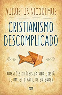 Livro Cristianismo descomplicado: Questões difíceis da vida cristã de um jeito fácil de entender