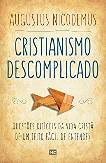 Livro Cristianismo descomplicado: Questões difíceis da vida cristã de um jeito fácil de entender