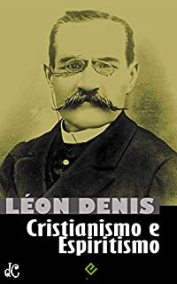 Livro Cristianismo e Espiritismo: Léon Denis (Clássicos do Espiritismo Livro 1)