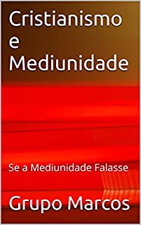 Livro Cristianismo e Mediunidade: Se a Mediunidade Falasse