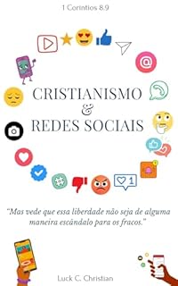 Livro Cristianismo & Redes Sociais: 1 Coríntios 8.9: Mas vede que essa liberdade não seja de alguma maneira escândalo para os fracos. (Cristianismo puro e simples)