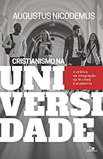 Livro Cristianismo na Universidade: a prática da integração da fé cristã à academia