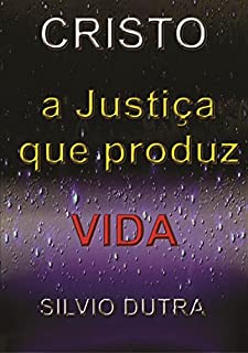 Cristo - A Justiça Que Produz Vida