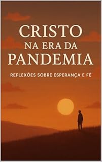 Livro Cristo na era da Pandemia - COVID 19: Esperança no Vale: Fé, Pandemia e Redenção