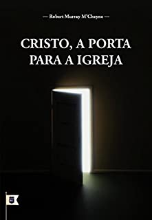 Livro Cristo, A Porta Para A Igreja, por R. M. M´Cheyne