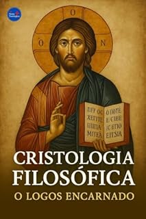Livro Cristologia Filosófica: O Logos Encarnado (Coleção Filosofia Cristã Livro 35)