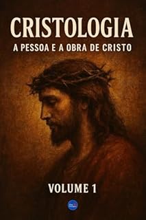 Livro Cristologia: A Pessoa e a Obra de Cristo – Volume 1