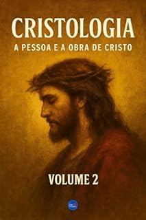 Livro Cristologia : A Pessoa e a Obra de Cristo – Volume 2