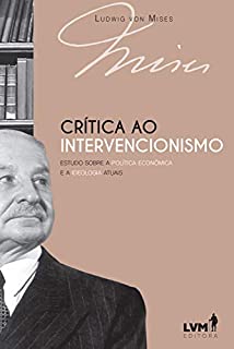 Livro Crítica ao intervencionismo: Estudo sobre a política econômica e ideologia atuais