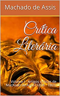 Livro Crítica Literária: Volume I - Artigos críticos de Machado de Assis (1858 - 1865)