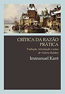 Livro Crítica da razão prática: Tradução, introdução e notas de Valerio Rohden (Clássicos WMF)