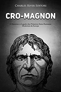 Cro-Magnon: A História e o Legado dos Primeiros Seres Humanos Modernos da Europa