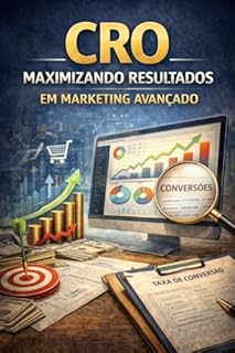 Livro CRO: Maximizando Resultados em Marketing Avançado: O guia definitivo para transformar dados, testes e performance em crescimento real