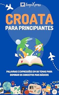 Livro Croata para principiantes: Palavras e expressões em 50 temas para dominar os conceitos mais básicos