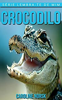 Livro Crocodilo: Fotos Incríveis e Factos Divertidos sobre Crocodilo para Crianças (Série Lembra-Te De Mim)