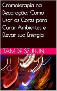 Livro Cromoterapia na Decoração: Como Usar as Cores para Curar Ambientes e Elevar sua Energia