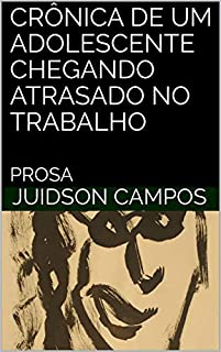 Livro CRÔNICA DE UM ADOLESCENTE CHEGANDO ATRASADO NO TRABALHO: PROSA