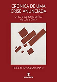 Crônica de uma crise anunciada: Crítica à economia política de Lula e Dilma