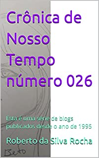 Livro Crônica de Nosso Tempo número 026: Esta é uma série de blogs publicados desde o ano de 1995 (Crônicas de Nosso Tempo)