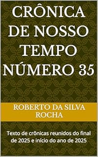 Livro Crônica de Nosso Tempo Número 35: Texto de crônicas reunidos do final de 2025 e início do ano de 2025 (Crônicas de Nosso Tempo Livro 2)