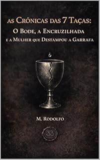 Livro As Crônicas das 7 Taças: O Bode, a Encruzilhada e a Mulher que Destampou a Garrafa