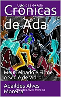 Livro Crônicas de Ada: Meu Telhado é Firme, o Seu é de Vidro! (1)