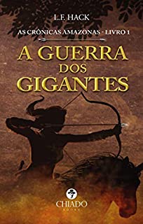 As Crônicas Amazonas - Livro I - A Guerra dos Gigantes