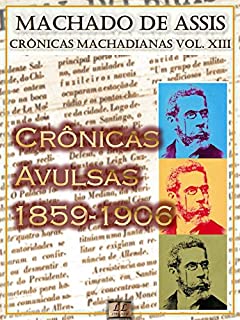 Livro Crônicas Avulsas (1859-1906) [Ilustrado, Notas e Índice Ativo] [Com Biografia, Críticas e Análises] (Publicado originalmente em jornais e periódicos diversos): ... (Crônicas de Machado de Assis Livro 13)