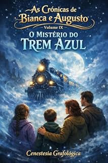 AS CRÔNICAS DE BIANCA E AUGUSTO VOLUME IX — O MISTÉRIO DO TREM AZUL