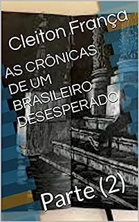 Livro AS CRÔNICAS DE UM BRASILEIRO DESESPERADO : Parte (2)