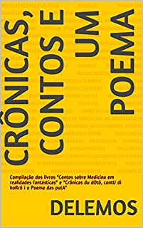 Crônicas, contos e um poema: Compilação dos livros "Contos sobre Medicina em realidades fantásticas" e "Crônicas du dOtô, contU di hoRrô i o Poema das putA"