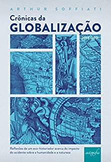 Livro Crônicas da globalização (2014-2017): reflexões de um eco-historiador acerca do impacto do ocidente sobre a humanidade e a natureza