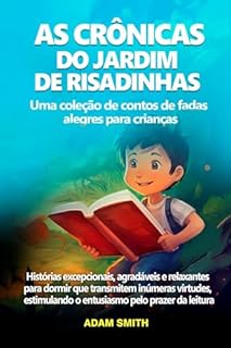 Livro AS CRÔNICAS DO JARDIM DE RISADINHAS Uma coleção de contos de fadas alegres para crianças.: Histórias excepcionais, agradáveis e relaxantes para dormir ... o entusiasmo pelo prazer da leitura