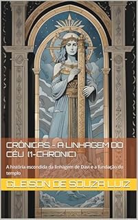 Livro Crônicas - A Linhagem do Céu 1-chronic : A história escondida da linhagem de Davi e a fundação do templo (SEGREDO DOS CÉUS Livro 11)