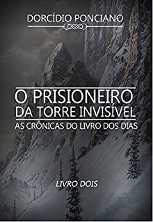 As crônicas do livro dos dias: o prisioneiro da torre invisível