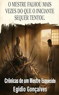 Crônicas de um Mestre Esquecido: O Mestre falhou mais vezes do que o iniciante sequer tentou