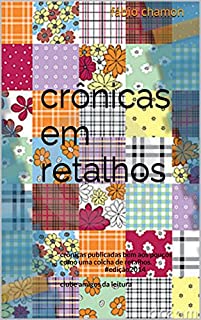 crônicas em retalhos: crônicas publicadas bem aos poucos como uma colcha de retalhos.#edição2014 clube amigos da leitura