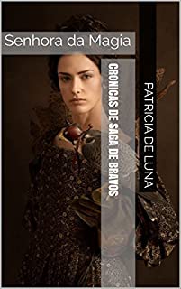 Livro Cronicas de Saga de Bravos :Senhora da Magia: Fantasia Medieval e Magia no Reino de Arhtur